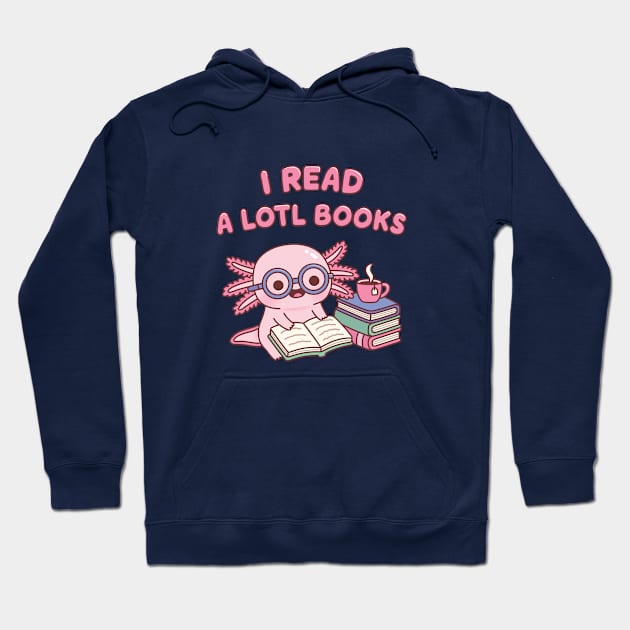 Cute Axolotl I Read A Lotl Books Pun Book Lover Hoodie by rustydoodle